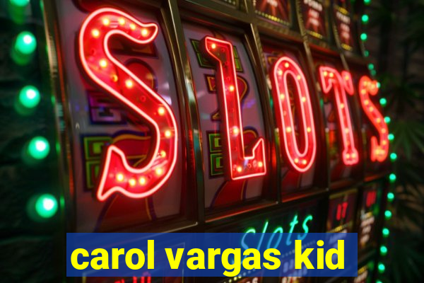 carol vargas kid